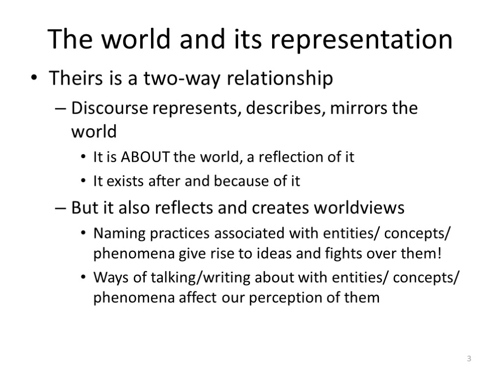 The world and its representation Theirs is a two-way relationship Discourse represents, describes, mirrors